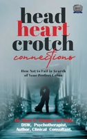 Head, Heart, Crotch Connections: How Not to Fail In Search of Your Perfect Union 1836637675 Book Cover