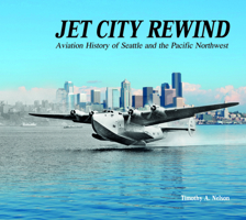 Jet City Rewind: Aviation History of Seattle and the Pacific Northwest 0764351060 Book Cover