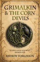 GRIMALKIN & THE CORN DEVILS: TO SAVE GOOD YOU MUST AWAKEN EVIL B0GLR79LGG Book Cover