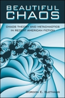 Beautiful Chaos: Chaos Theory and Metachaotics in Recent American Fiction (S U N Y Series in Postmodern Culture) 0791447421 Book Cover