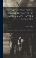 History Of The Fifty-eighth Regiment Of Indiana Volunteer Infantry: Its Organization, Campaigns And Battles From 1861 To 1865 1015606121 Book Cover