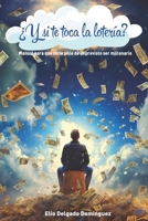 ¿Y si te toca la lotería?: Manual para que no te pille de imprevisto ser millonario 152398967X Book Cover