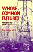 Whose Common Future?: Reclaiming the Commons 0865712778 Book Cover
