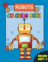 Robots Coloring Book for Kids Ages 4-8: Great Gift for Boys & Girls, Over 40 Unique and Cool Coloring Pages, for kids all ages. B08SNP2NNQ Book Cover