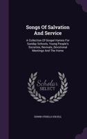 Songs Of Salvation And Service: A Collection Of Gospel Hymns For Sunday Schools, Young People's Societies, Revivals, Devotional Meetings And The Home 1347115374 Book Cover