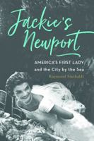 Jackie's Newport: America’s First Lady and the City by the Sea 1493036548 Book Cover