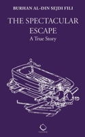 The Spectacular Escape: A True Story 1954935056 Book Cover