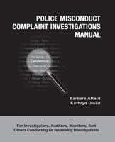 Police Misconduct Complaint Investigations Manual: For Investigators, Auditors, Monitors, and Others Conducting Or Reviewing Investigations 0692736778 Book Cover
