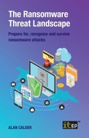 The Ransomware Threat Landscape: Prepare for, recognise and survive ransomware attacks 1787782786 Book Cover