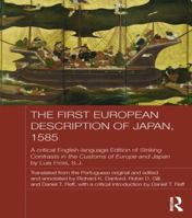 The First European Description of Japan, 1585: A Critical English-Language Edition of Striking Contrasts in the Customs of Europe and Japan by Luis Frois, S.J. 1138643327 Book Cover
