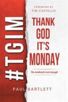 #TGIM. Thank God it's Monday 1490873082 Book Cover