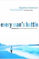 Every Man's Battle: Winning the War on Sexual Temptation One Victory at a Time