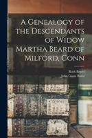 A Genealogy of the Descendants of Widow Martha Beard of Milford, Conn 1016140967 Book Cover