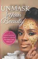 UNMASK YOUR BEAUTY: A transformational journey to exposing the hidden truth about yourself 171650144X Book Cover