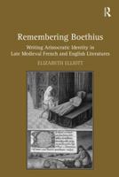 Remembering Boethius: Writing Aristocratic Identity in Late Medieval French and English Literatures 1409424189 Book Cover