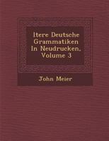 Ltere Deutsche Grammatiken in Neudrucken, Volume 3 1249949084 Book Cover