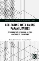 Collecting Data among Paramilitaries: Ethnographic fieldwork on pro-government volunteers (Routledge Studies in Civil Wars and Intra-State Conflict) 1032877332 Book Cover