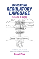 Navigating Regulatory Language: An A to Z Guide 0645324302 Book Cover