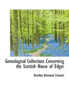 Genealogical Collections Concerning the Scottish House of Edgar 1017097968 Book Cover