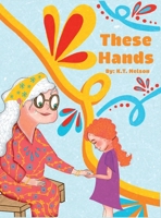 These Hands: Grandma Shares Her Story of Changes 1961302497 Book Cover