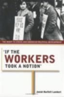 If the Workers Took a Notion: The Right to Strike and American Political Development 0801489458 Book Cover