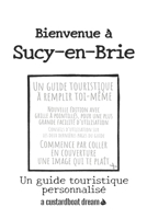 Bienvenue à Sucy-en-Brie: Un guide touristique personnalisé B09JJKG1HD Book Cover