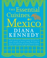 The Essential Cuisines of Mexico: Revised and updated throughout, with more than 30 new recipes. 030758772X Book Cover