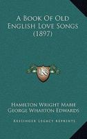 Book of Old English Love Songs (Granger index reprint series) 1166460541 Book Cover