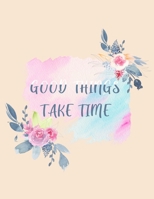 Good Things Take Time: Self Reflective Journal (8.5x11). Daily And Weekly Mindfulness And Self Care Diary For A Happy Life, With Gratitude and Motivational quotes. 120 Pages 1676713069 Book Cover