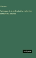 Catalogue de la belle et riche collection de tableaux anciens (French Edition) 3563234302 Book Cover