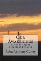 Our Awakenings : A Pondering of Perpetual Penance 1974350614 Book Cover