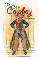 To Be a Cowboy (Cover-to-Cover Chapter Books) 0780781554 Book Cover