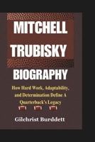 MITCHELL TRUBISKY BIOGRAPHY: How Hard Work, Adaptability, and Determination Define a Quarterback’s Legacy B0F5389PV7 Book Cover