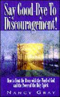 Say Good-Bye to Discouragement: How to Beat the Blues With the Word of God and the Power of the Holy Spirit 0892749938 Book Cover