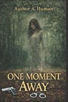 ONE MOMENT AWAY B0GQN56PT2 Book Cover