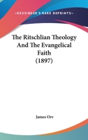 The Ritschlian Theology and the Evangelical Faith 1021980919 Book Cover