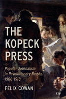 The Kopeck Press: Popular Journalism in Revolutionary Russia, 1908-1918 1487561210 Book Cover
