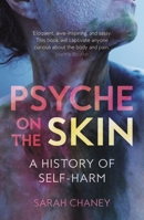 Psyche on the Skin: A History of Self-Harm 1789141486 Book Cover