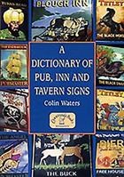 A Dictionary of Pub, Inn & Tavern Signs 1853069140 Book Cover