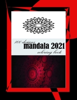 100 designs mandala 2021 coloring book: Stress Relieving Mandala Designs for Adults Relaxation 2021: Gifts for family and friends 100 Mandalas: Stress B091PR7XY4 Book Cover