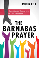 The Barnabas Prayer: Becoming an Encourager in Your Community 172528961X Book Cover