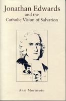 Jonathan Edwards and the Catholic Vision of Salvation 0271028165 Book Cover