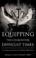 Equipping the Church for Difficult Times: A Training Manual Based on the Book of Revelation 1607916592 Book Cover