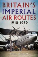 Britain's Imperial Air Routes, 1918-1939 178155370X Book Cover