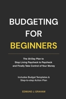 Budgeting for Beginners: The 30-Day Plan to Stop Living Paycheck to Paycheck and Finally Take Control of Your Money B0GY488QJ4 Book Cover