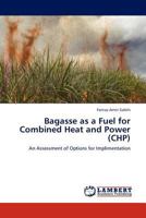 Bagasse as a Fuel for Combined Heat and Power (Chp) 3845414839 Book Cover