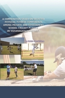 A Comparative Study on Selected Physical Fitness Components among Private and Government School Cricket Players in Vizianagaram District 1365634809 Book Cover