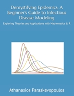 Demystifying Epidemics: A Beginner's Guide to Infectious Disease Modeling: Exploring Theories and Applications with Mathematica & R B0CNQ3WTNL Book Cover