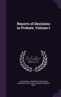 Reports of decisions in probate Volume 1 1372006494 Book Cover