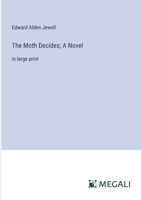 The Moth Decides; A Novel: in large print 3387078986 Book Cover